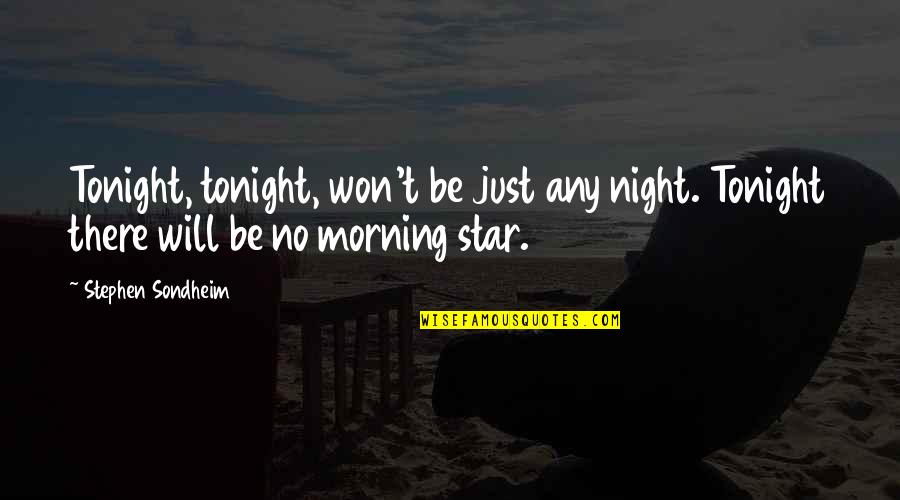 Lifes Wonders Quotes By Stephen Sondheim: Tonight, tonight, won't be just any night. Tonight