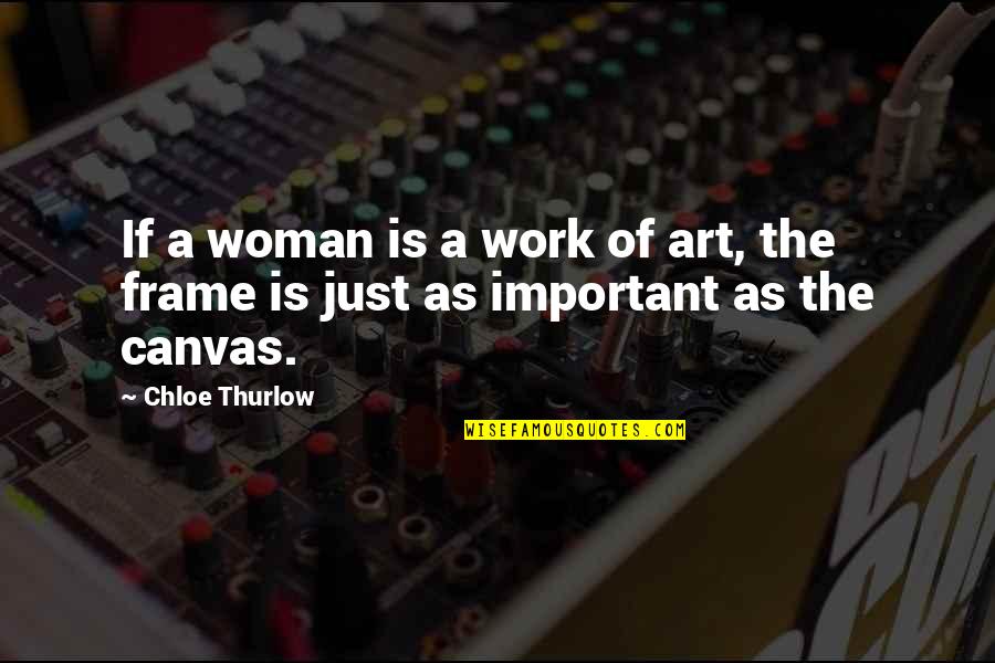 Lifes Work Quotes By Chloe Thurlow: If a woman is a work of art,