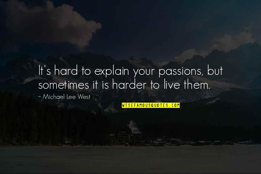 Lifes Work Quotes By Michael Lee West: It's hard to explain your passions, but sometimes