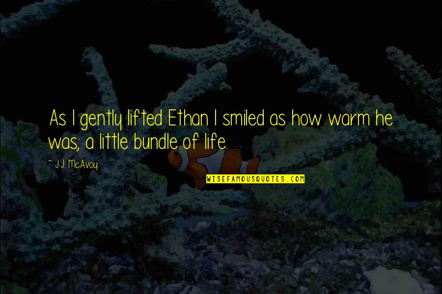 Lifesaving Merit Quotes By J.J. McAvoy: As I gently lifted Ethan I smiled as
