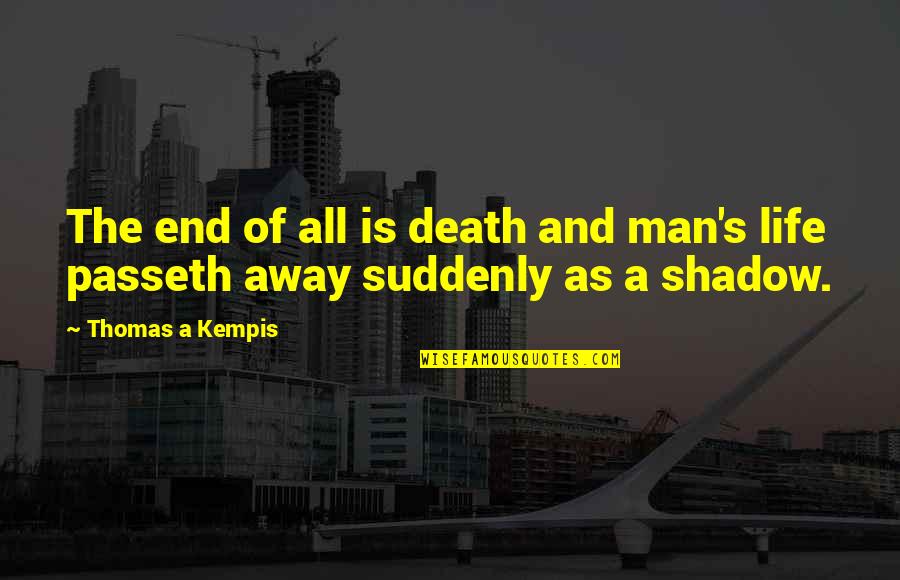 Lifescape Quotes By Thomas A Kempis: The end of all is death and man's