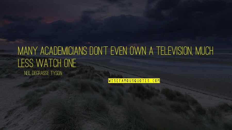 Lifescapes Quotes By Neil DeGrasse Tyson: Many academicians don't even own a television, much Lifescapes Quotes By Neil DeGrasse Tyson: Many academicians don't even own a television, much