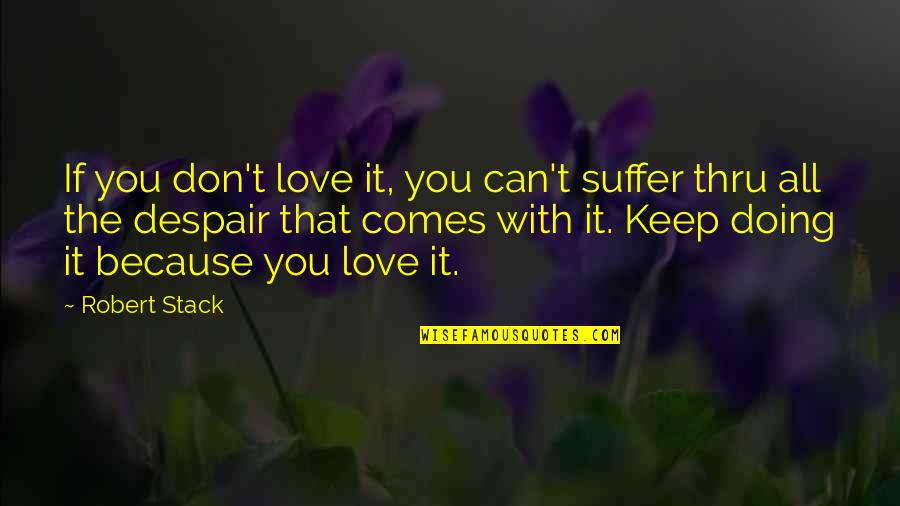 Lifescapes Quotes By Robert Stack: If you don't love it, you can't suffer Lifescapes Quotes By Robert Stack: If you don't love it, you can't suffer