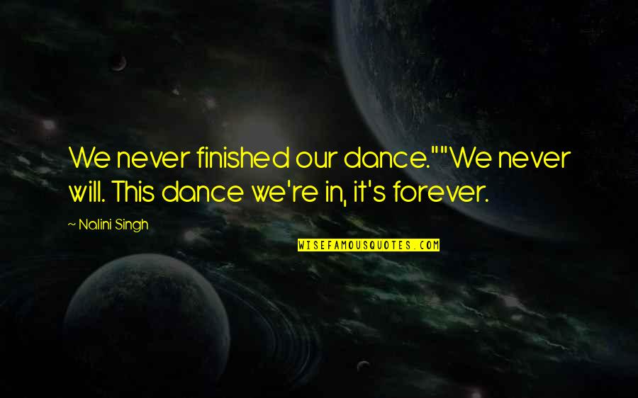 Lifespans Quotes By Nalini Singh: We never finished our dance.""We never will. This