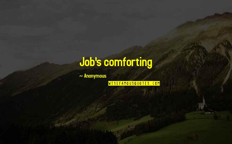 Lifestories Quotes By Anonymous: Job's comforting