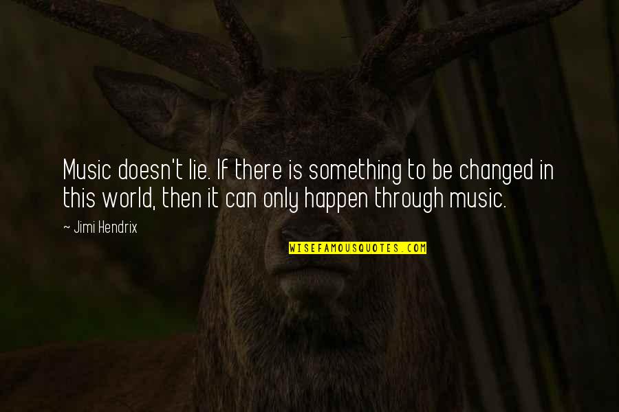 Lifestream Behavioral Center Quotes By Jimi Hendrix: Music doesn't lie. If there is something to Lifestream Behavioral Center Quotes By Jimi Hendrix: Music doesn't lie. If there is something to