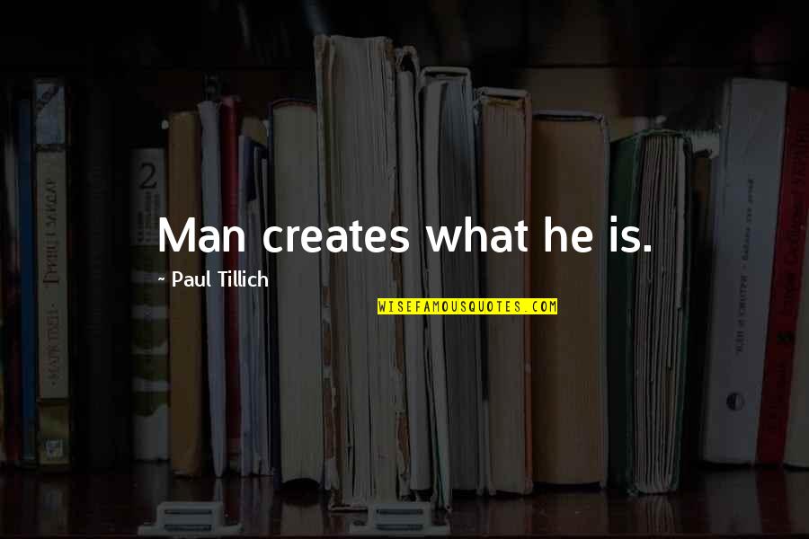 Lifestream Behavioral Center Quotes By Paul Tillich: Man creates what he is. Lifestream Behavioral Center Quotes By Paul Tillich: Man creates what he is.
