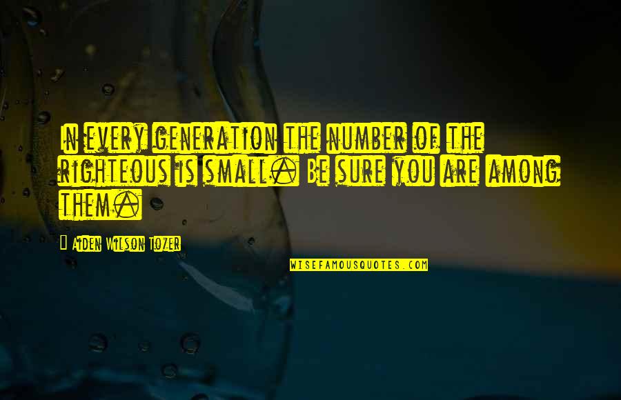 Lifestreams Christian Quotes By Aiden Wilson Tozer: In every generation the number of the righteous Lifestreams Christian Quotes By Aiden Wilson Tozer: In every generation the number of the righteous