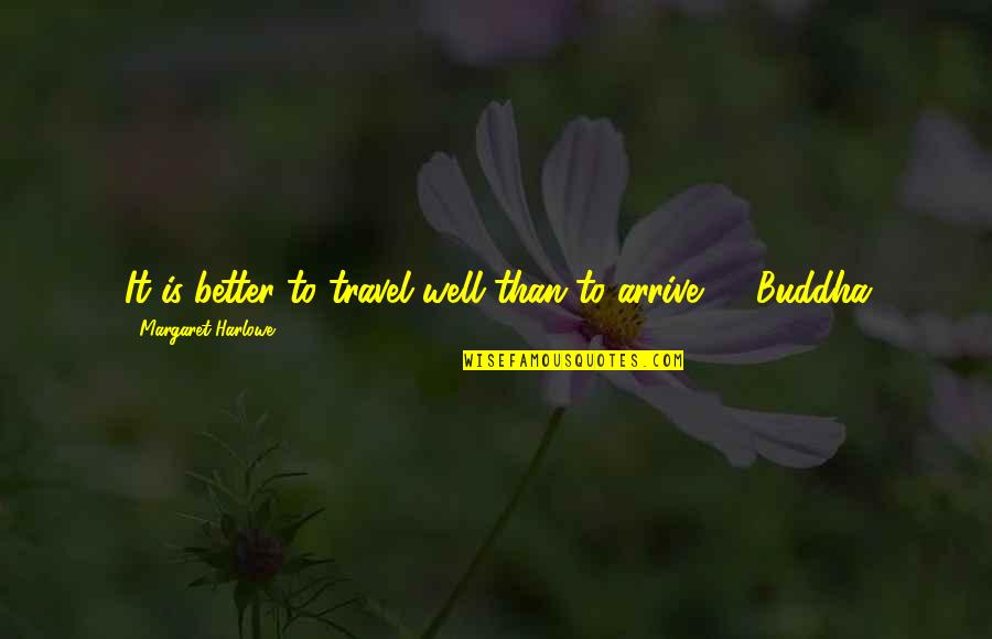 Lifestreams Quotes By Margaret Harlowe: It is better to travel well than to