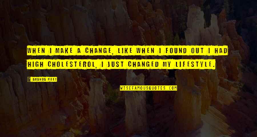 Lifestyle Change Quotes By Amanda Peet: When I make a change, like when I