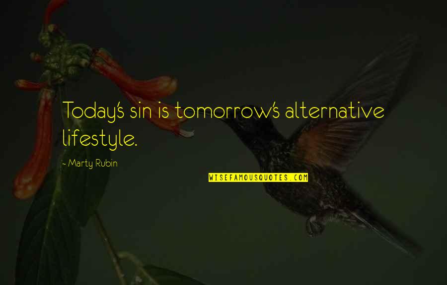 Lifestyle Change Quotes By Marty Rubin: Today's sin is tomorrow's alternative lifestyle.