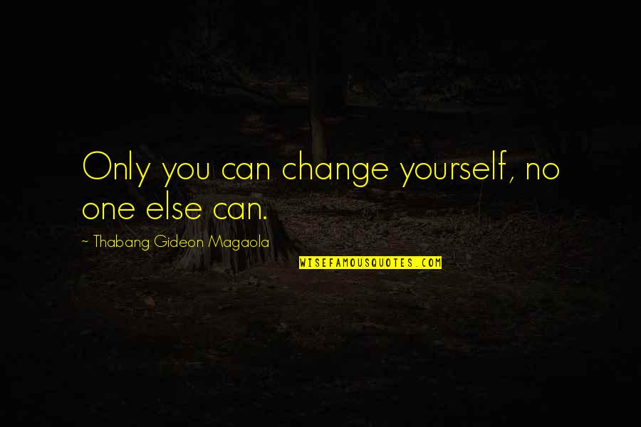 Lifestyle Change Quotes By Thabang Gideon Magaola: Only you can change yourself, no one else