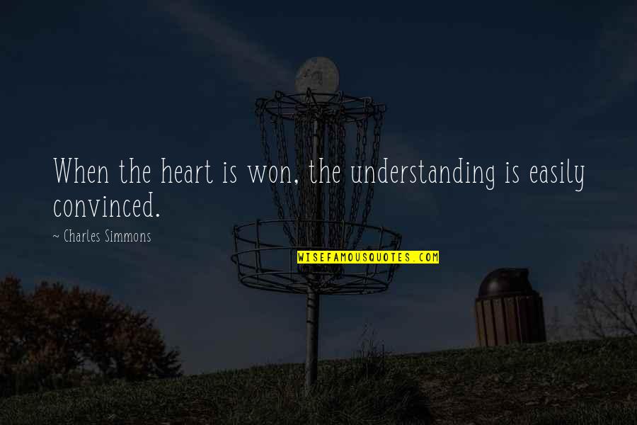 Lifestyle Ibiza Quotes By Charles Simmons: When the heart is won, the understanding is