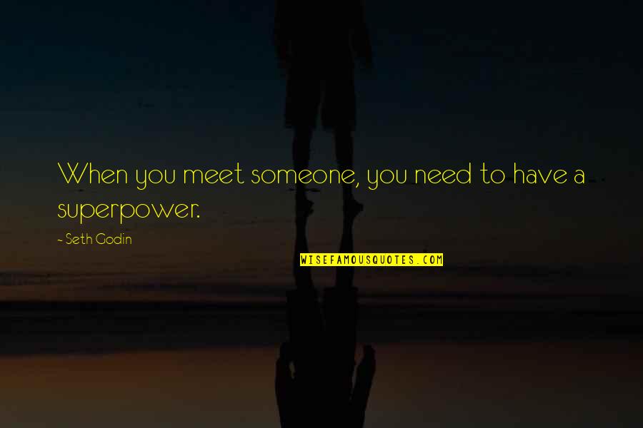 Lifestyle Ibiza Quotes By Seth Godin: When you meet someone, you need to have