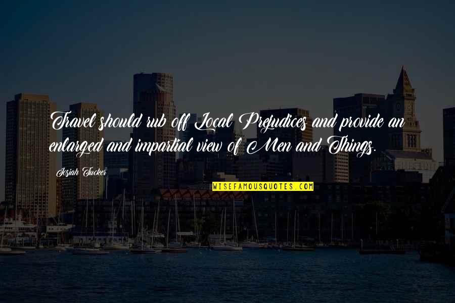 Lifestyle Modification Quotes By Josiah Tucker: Travel should rub off Local Prejudices and provide