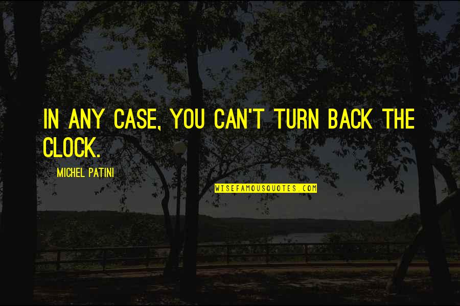 Lifestyle Modification Quotes By Michel Patini: In any case, you can't turn back the