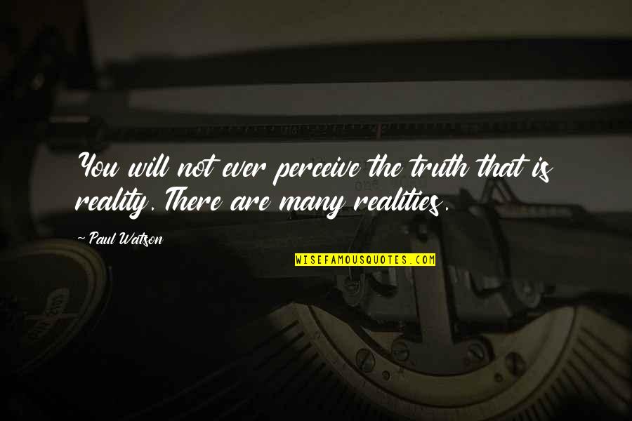 Lifestyle Modification Quotes By Paul Watson: You will not ever perceive the truth that