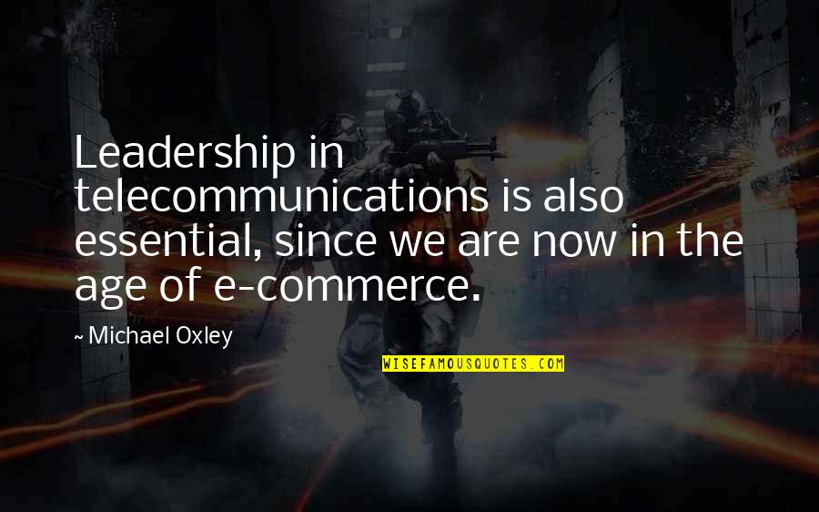 Lifestyle Of The Rich And Famous Quotes By Michael Oxley: Leadership in telecommunications is also essential, since we Lifestyle Of The Rich And Famous Quotes By Michael Oxley: Leadership in telecommunications is also essential, since we