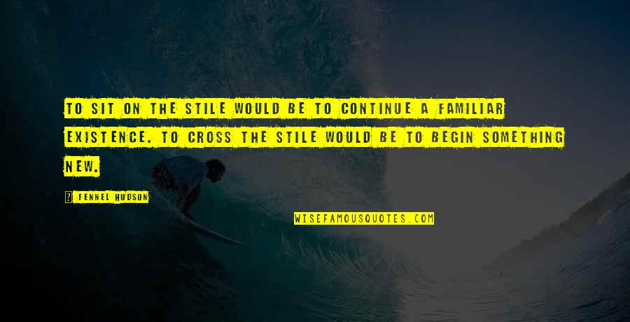 Lifestyle Quotes Quotes By Fennel Hudson: To sit on the stile would be to