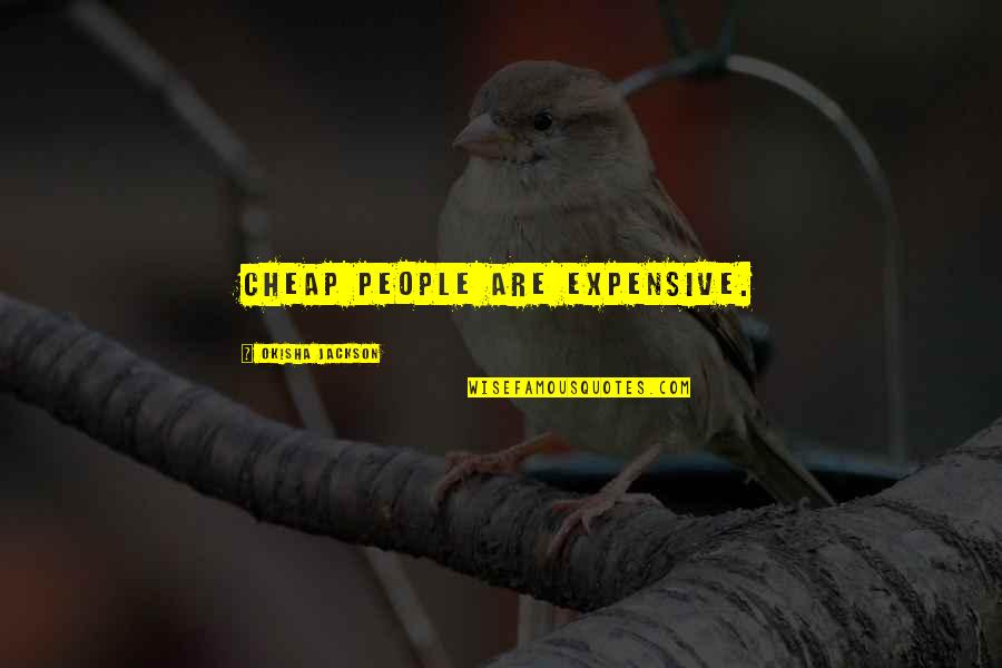 Lifestyle Quotes Quotes By Okisha Jackson: Cheap people are expensive.