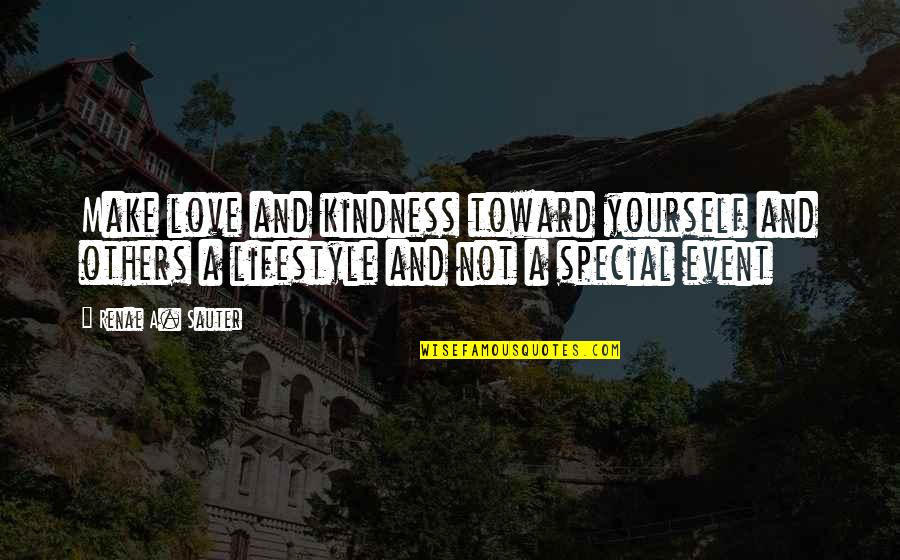 Lifestyle Quotes Quotes By Renae A. Sauter: Make love and kindness toward yourself and others