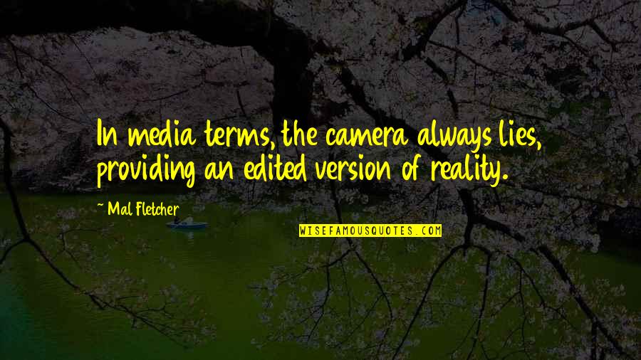 Lifestyle Wars Quotes By Mal Fletcher: In media terms, the camera always lies, providing