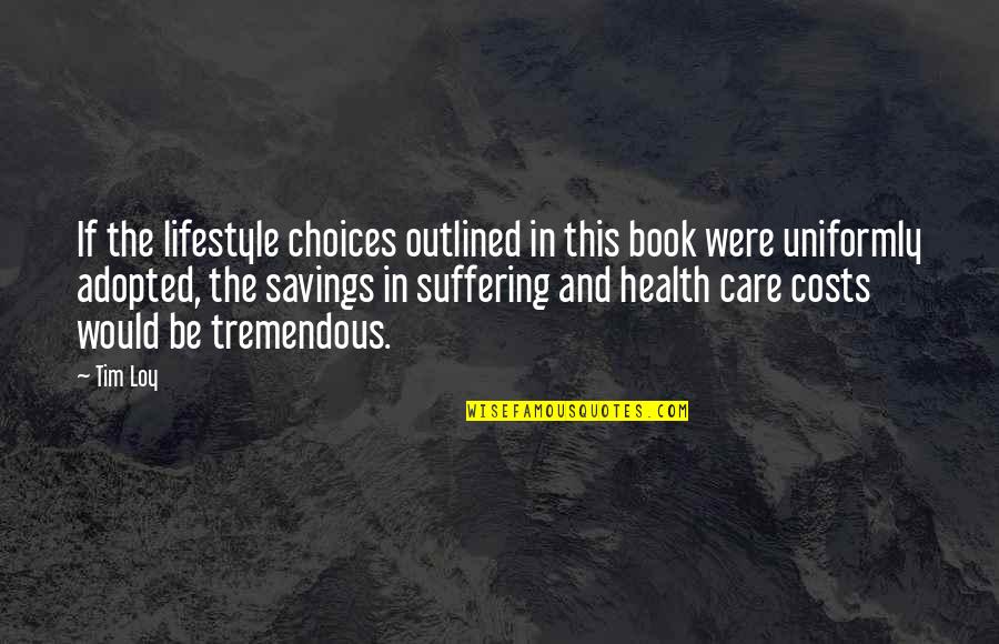 Lifestyle Wellness Quotes By Tim Loy: If the lifestyle choices outlined in this book