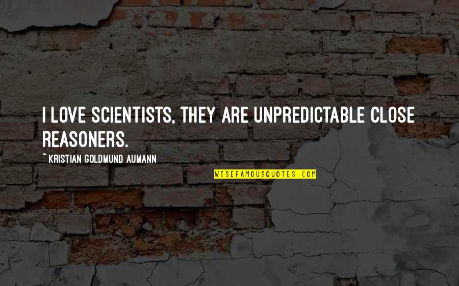 Lifesum For Samsung Quotes By Kristian Goldmund Aumann: I love scientists, they are unpredictable close reasoners.