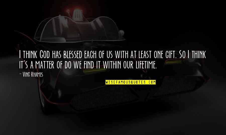 Lifetime Gift Quotes By Ving Rhames: I think God has blessed each of us Lifetime Gift Quotes By Ving Rhames: I think God has blessed each of us