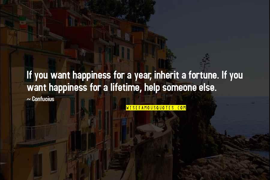 Lifetime Happiness Quotes By Confucius: If you want happiness for a year, inherit