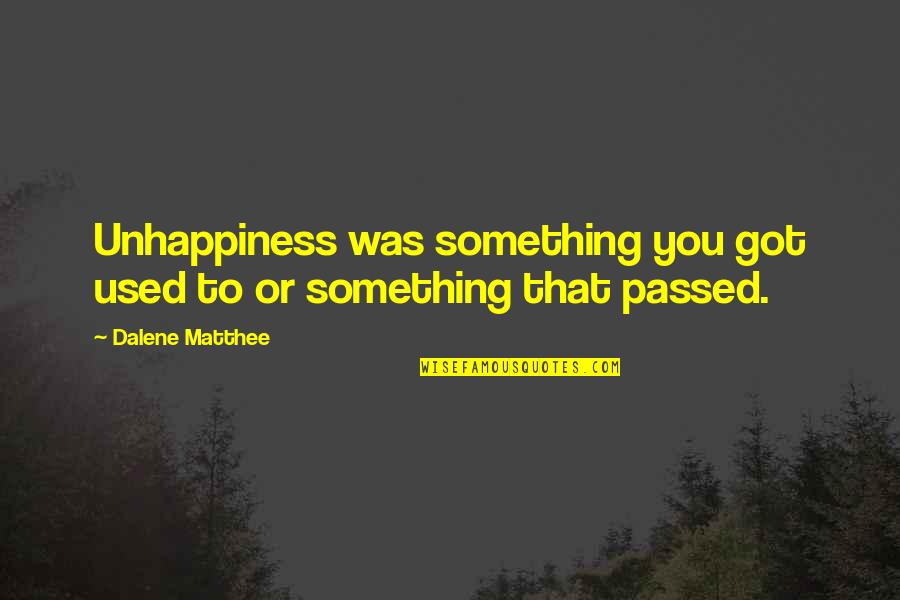 Lifetime In Hawaii Quotes By Dalene Matthee: Unhappiness was something you got used to or