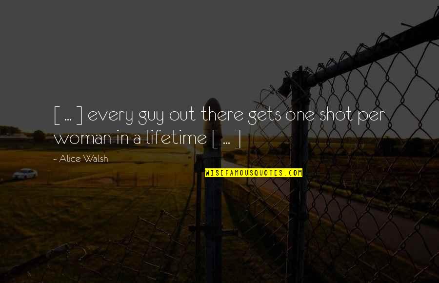 Lifetime Love Quotes And Quotes By Alice Walsh: [ ... ] every guy out there gets