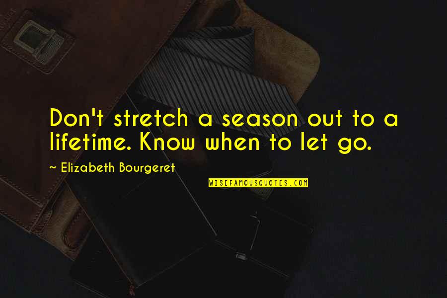Lifetime Love Quotes By Elizabeth Bourgeret: Don't stretch a season out to a lifetime.