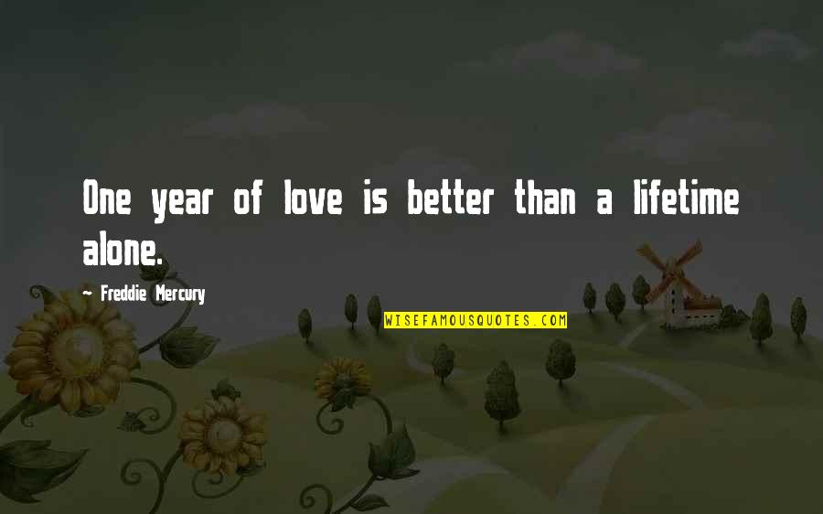 Lifetime Love Quotes By Freddie Mercury: One year of love is better than a