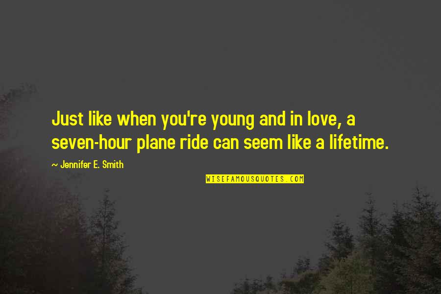 Lifetime Love Quotes By Jennifer E. Smith: Just like when you're young and in love,