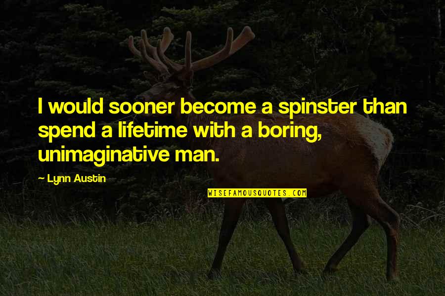Lifetime Love Quotes By Lynn Austin: I would sooner become a spinster than spend