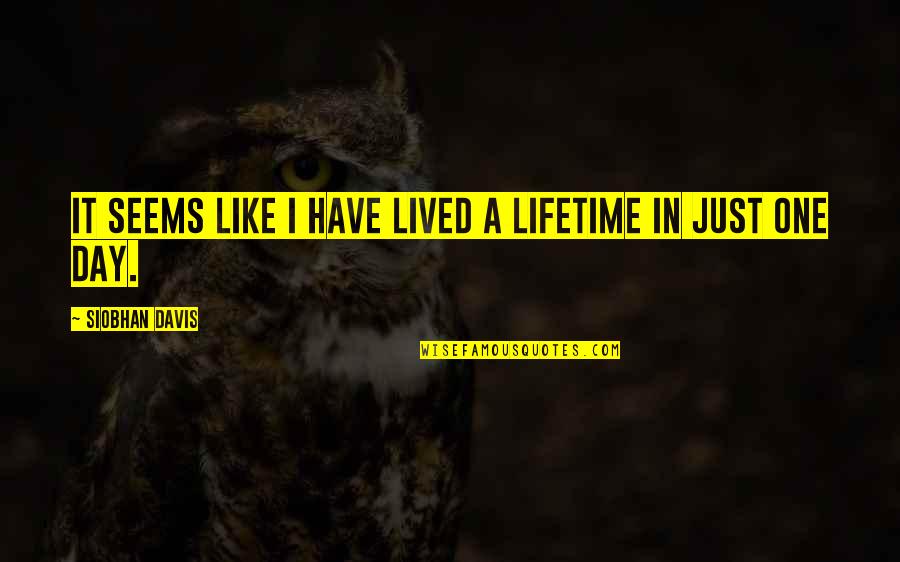 Lifetime Love Quotes By Siobhan Davis: It seems like I have lived a lifetime