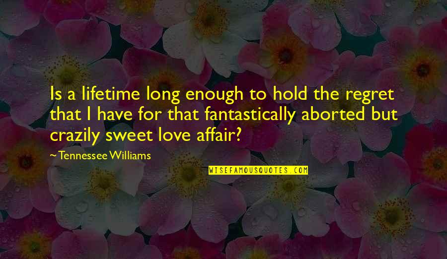 Lifetime Love Quotes By Tennessee Williams: Is a lifetime long enough to hold the