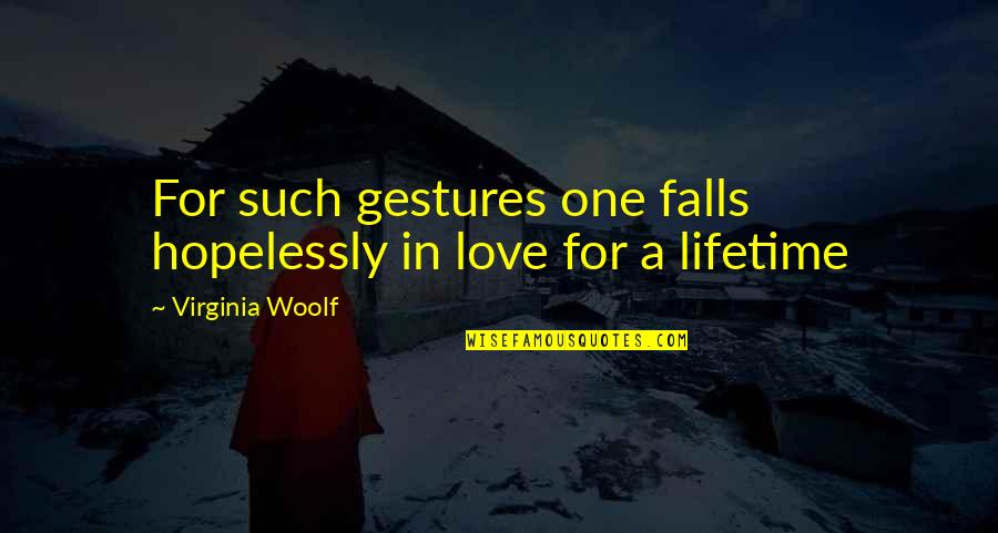 Lifetime Love Quotes By Virginia Woolf: For such gestures one falls hopelessly in love
