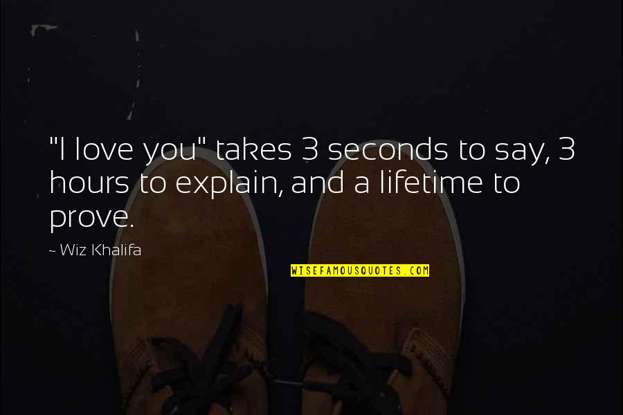 Lifetime Love Quotes By Wiz Khalifa: "I love you" takes 3 seconds to say,