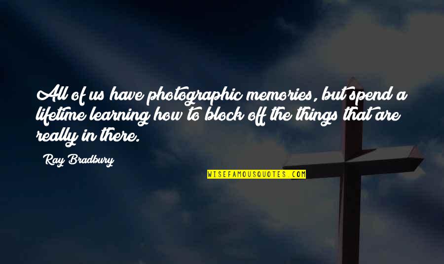 Lifetime Memories Quotes By Ray Bradbury: All of us have photographic memories, but spend