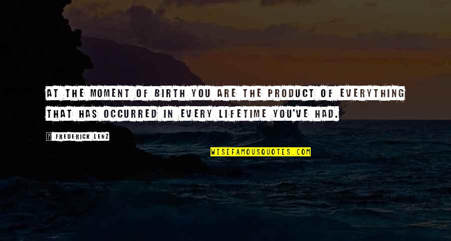 Lifetime Moments Quotes By Frederick Lenz: At the moment of birth you are the