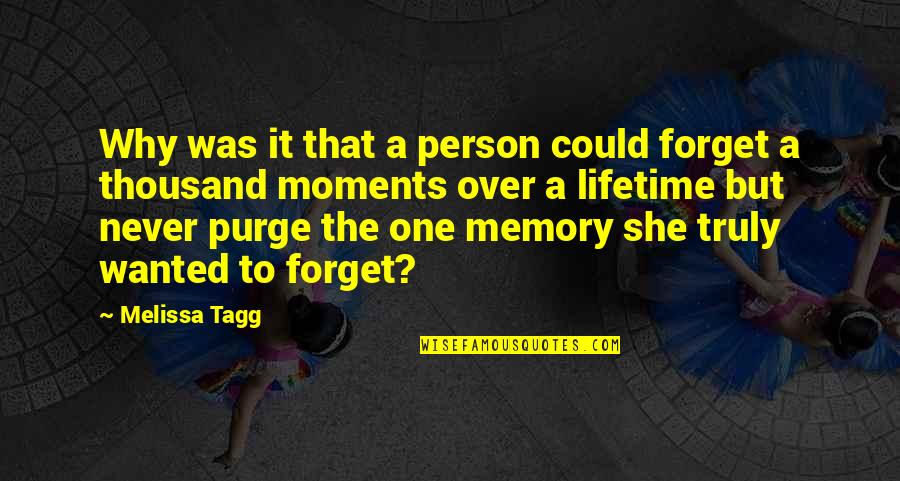 Lifetime Moments Quotes By Melissa Tagg: Why was it that a person could forget
