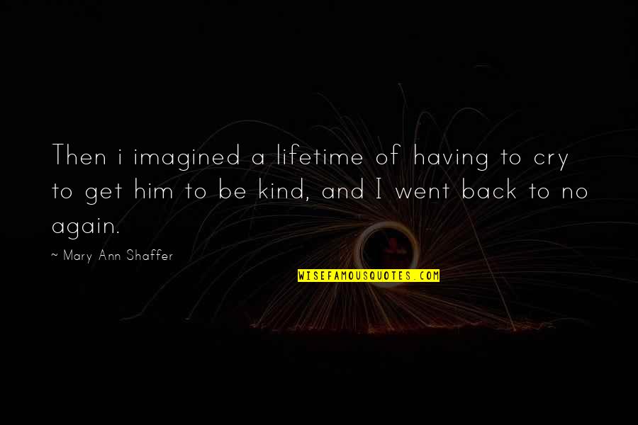 Lifetime Relationships Quotes By Mary Ann Shaffer: Then i imagined a lifetime of having to
