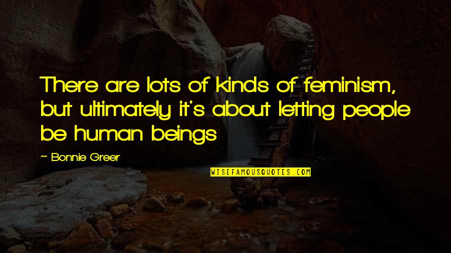 Lifeuniverseeverything Quotes By Bonnie Greer: There are lots of kinds of feminism, but