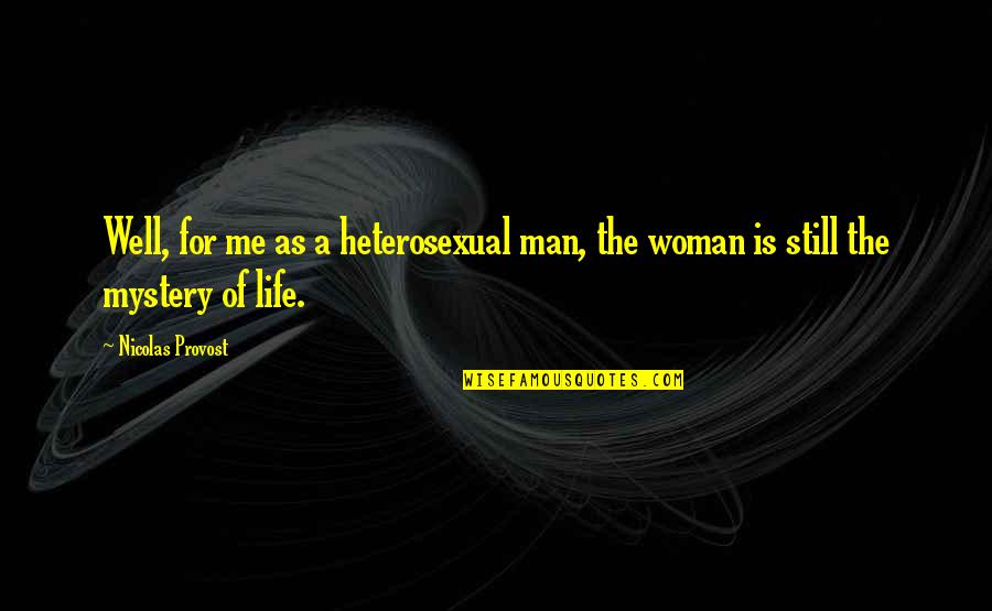 Lifeward Quotes By Nicolas Provost: Well, for me as a heterosexual man, the