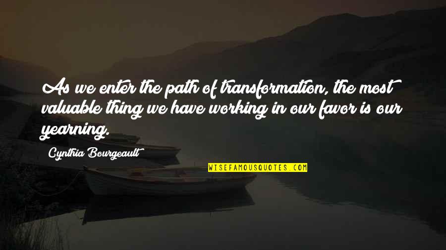 Lifeways Quotes By Cynthia Bourgeault: As we enter the path of transformation, the