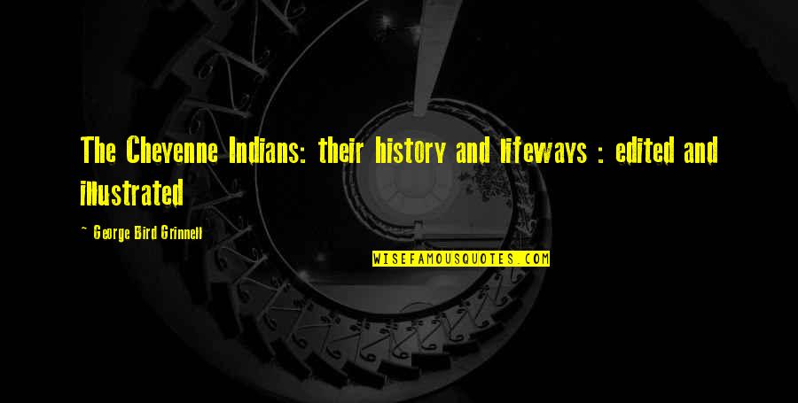 Lifeways Quotes By George Bird Grinnell: The Cheyenne Indians: their history and lifeways : Lifeways Quotes By George Bird Grinnell: The Cheyenne Indians: their history and lifeways :