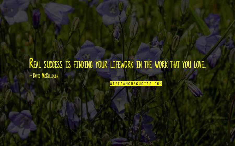 Lifework Quotes By David McCullough: Real success is finding your lifework in the