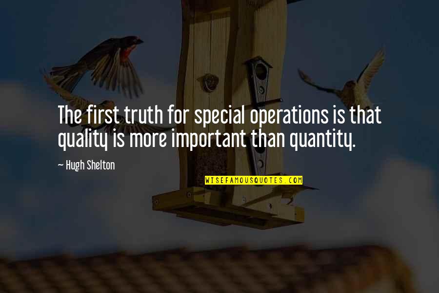 Lifework Quotes By Hugh Shelton: The first truth for special operations is that